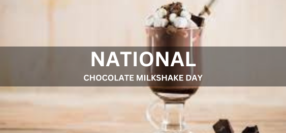 NATIONAL CHOCOLATE MILKSHAKE DAY  [राष्ट्रीय चॉकलेट मिल्कशेक दिवस]